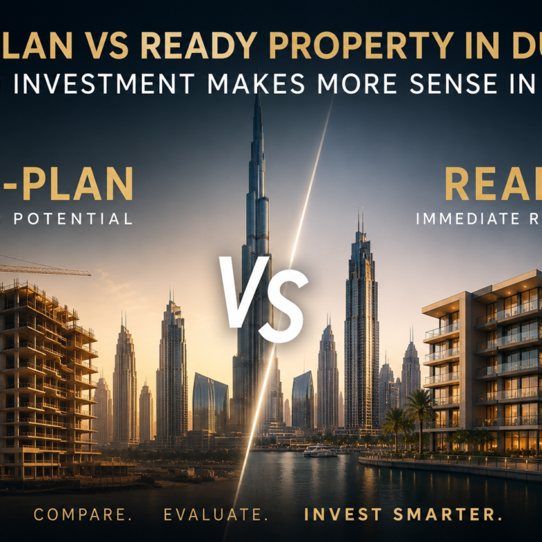 Off-Plan vs Ready Property in Dubai: Which Investment Makes More Sense in 2026?